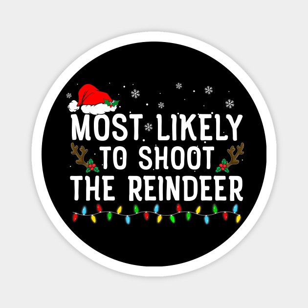 Most Likely To Shoot The Reindeer Family Christmas Magnet by unaffectedmoor